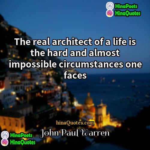 John Paul Warren Quotes | The real architect of a life is